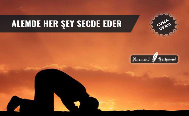 ALEMDE HER ŞEY SECDE EDER