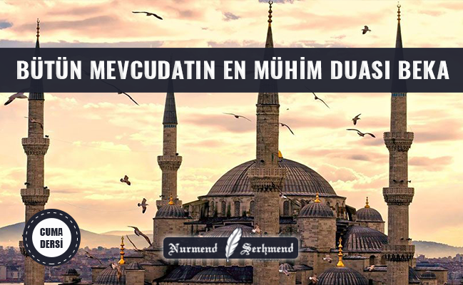 BÜTÜN MEVCUDATIN EN MÜHİM DUASI BEKA