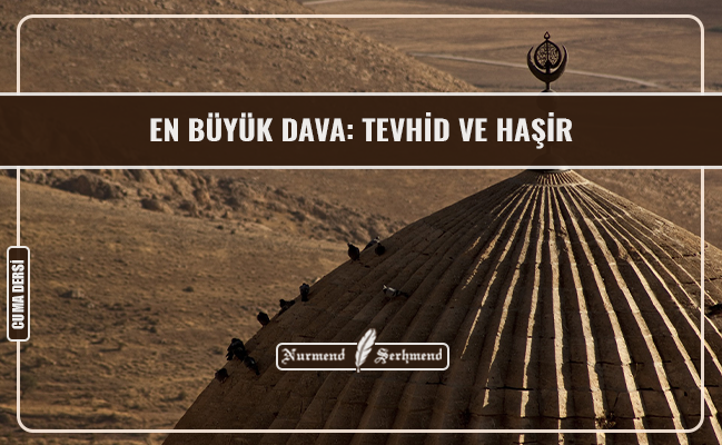 EN BÜYÜK DAVA: TEVHİD VE HAŞİR