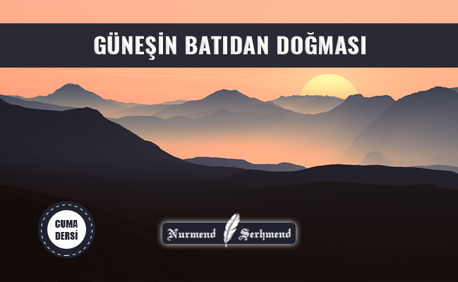 GÜNEŞİN BATIDAN DOĞMASI