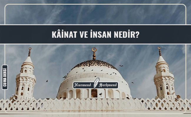 KÂİNAT VE İNSAN NEDİR?