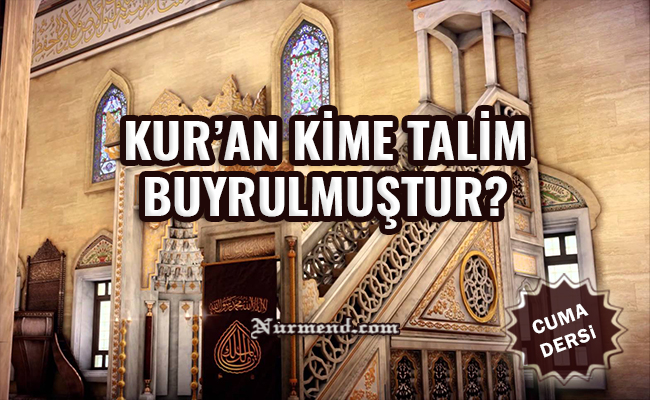 KUR’AN KİME TALİM BUYRULMUŞTUR?