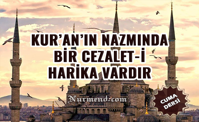 KUR’AN’IN NAZMINDA BİR CEZALET-İ HARİKA VARDIR