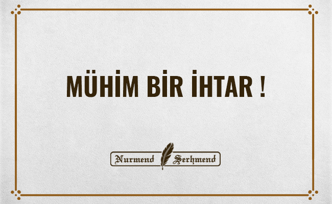 MÜHİM BİR İHTAR!