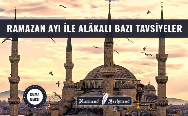 RAMAZAN AYI İLE ALÂKALI BAZI TAVSİYELER