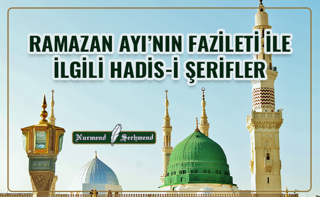 RAMAZAN AYI’NIN FAZİLETİ İLE İLGİLİ HADİS-İ ŞERİFLER