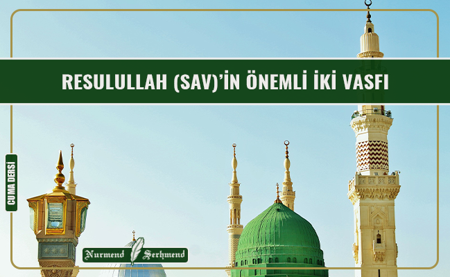 RESULULLAH (SAV)’İN ÖNEMLİ İKİ VASFI