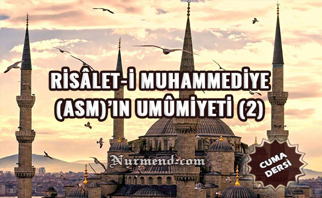 RİSÂLET-İ MUHAMMEDİYE (ASM)’IN UMÛMİYETİ (2)