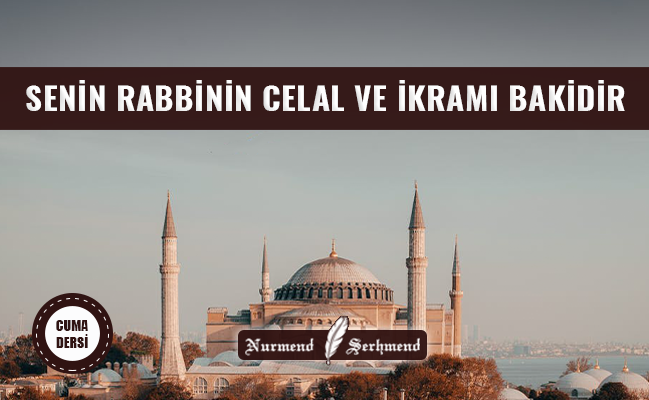 SENİN RABBİNİN CELAL VE İKRAMI BAKİDİR