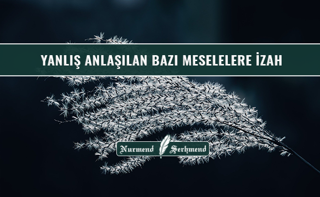 YANLIŞ ANLAŞILAN BAZI MESELELERE İZAH